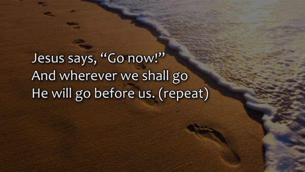 Jesus Says Go Now - Song